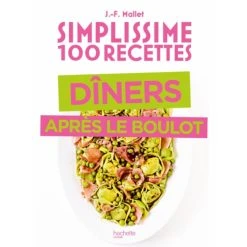 HACHETTE CUISINE Livre De Cuisine 100 Recettes De Diners Après Le Boulot