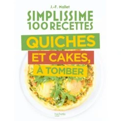 HACHETTE CUISINE Livre De Cuisine 100 Recettes Quiches Et Cakes à Tomber