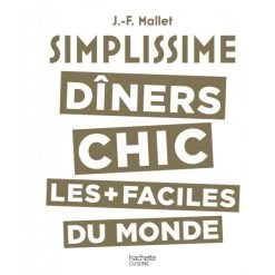 HACHETTE CUISINE Livre De Cuisine Les Dîners Chics Les Plus + Faciles Du Monde, Chez Hachette