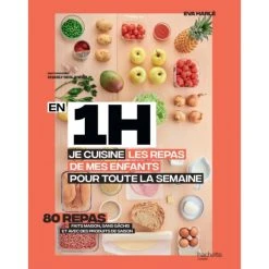 HACHETTE CUISINE Livre De Recettes En 1H, Je Cuisine Les Repas De Mes Enfants Pour Toute La Semaine